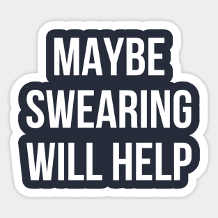 Maybe swearing will help funny mean Sticker